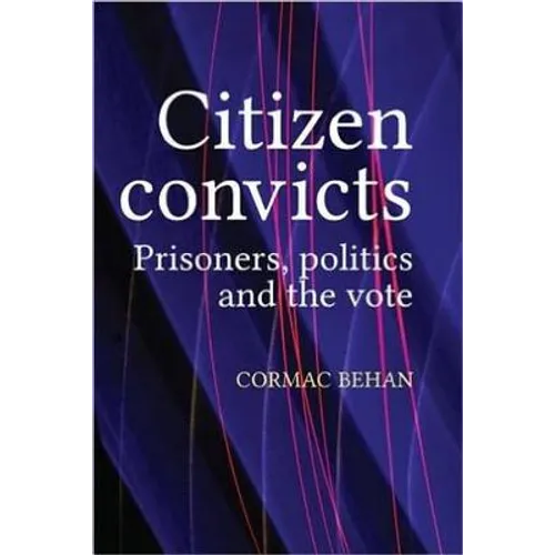 Citizen Convicts: Prisoners, Politics and the Vote - Paperback