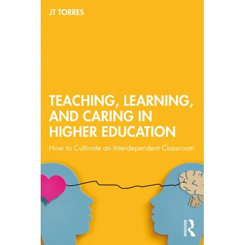 Teaching, Learning, and Caring in Higher Education: How to Cultivate an Interdependent Classroom - Paperback