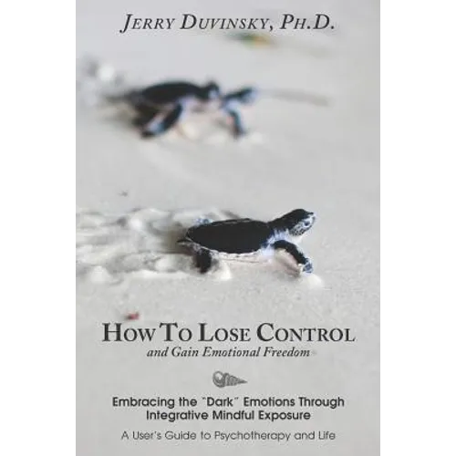 How To Lose Control And Gain Emotional Freedom: Embracing the 