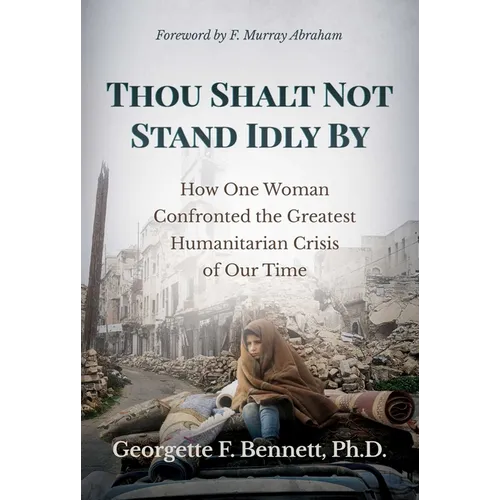 Thou Shalt Not Stand Idly by: How One Woman Confronted the Greatest Humanitarian Crisis of Our Time - Hardcover