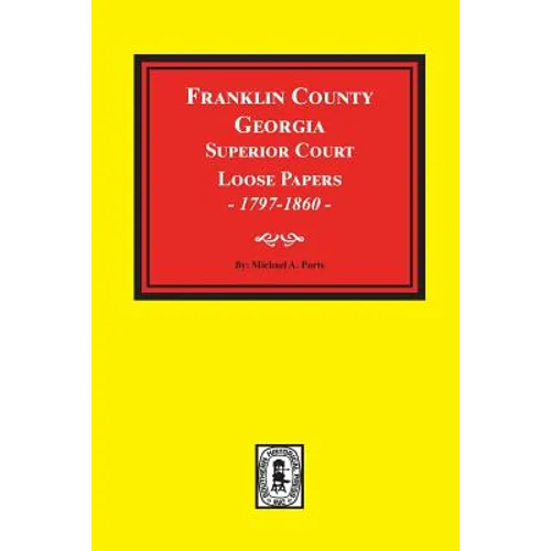 Franklin County, Georgia Superior Court Loose Papers, 1797-1860. - Paperback