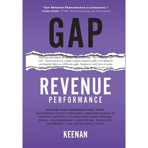 Gap Revenue Performance: Building High-Performing Sales Teams: How Problem Centric(R) Enablement Compounds Revenue By Changing Everything You Know Abo - Hardcover