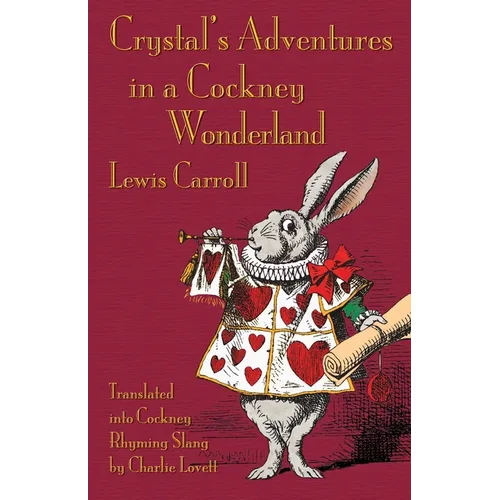 Crystal's Adventures in a Cockney Wonderland: Alice's Adventures in Wonderland in Cockney Rhyming Slang - Paperback