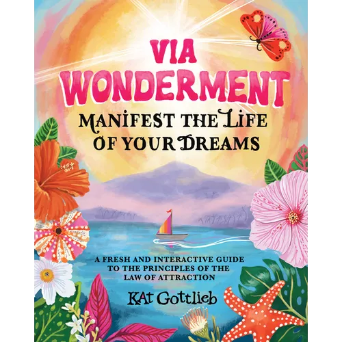 Via Wonderment: Manifest the Life of Your Dreams