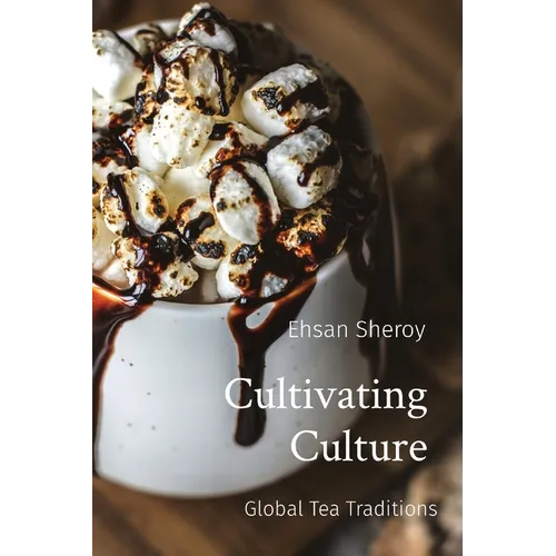 Cultivating Culture: Global Tea Traditions - Paperback