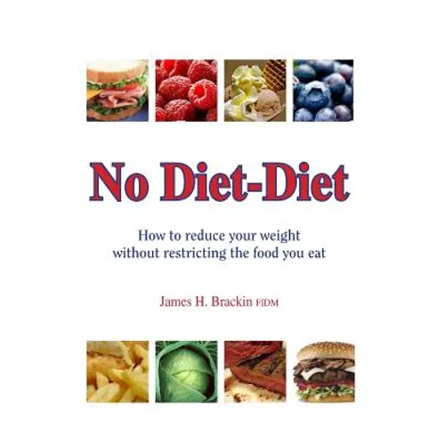 No Diet Diet: Reduce your weight without restricting the food you eat - Paperback