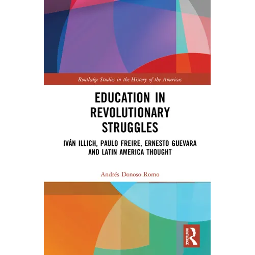 Education in Revolutionary Struggles: Iván Illich, Paulo Freire, Ernesto Guevara and Latin American Thought - Paperback