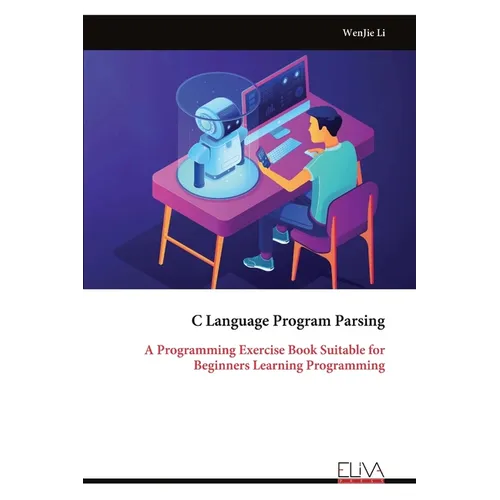 C Language Program Parsing: A Programming Exercise Book Suitable for Beginners Learning Programming - Paperback