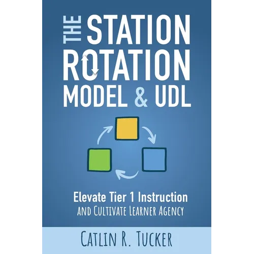 The Station Rotation Model & UDL: Elevate Tier 1 Instruction and Cultivate Learner Agency