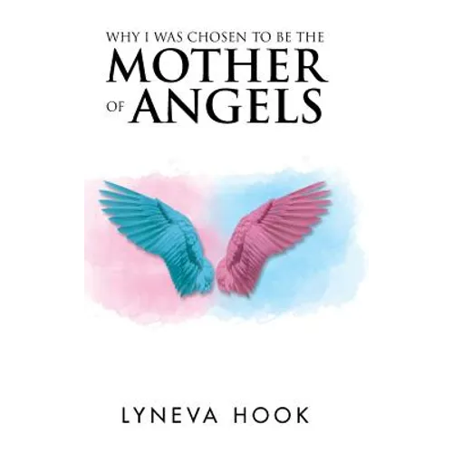 Why I Was Chosen to Be the Mother of Angels - Hardcover