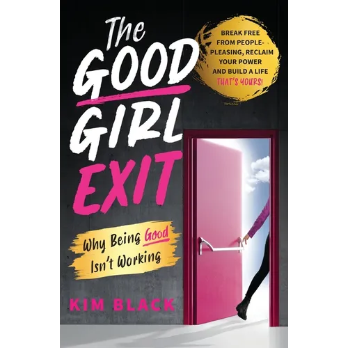 The Good Girl Exit: Why Being Good Isn't Working - Paperback