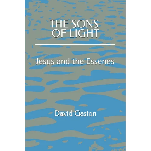 The Sons of Light: Jesus and the Essenes - Paperback