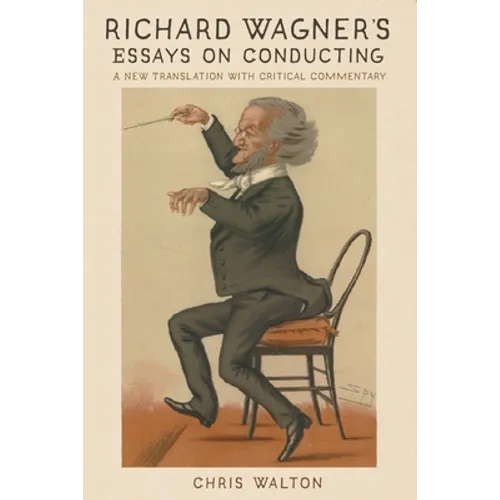 Richard Wagner's Essays on Conducting: A New Translation with Critical Commentary - Paperback