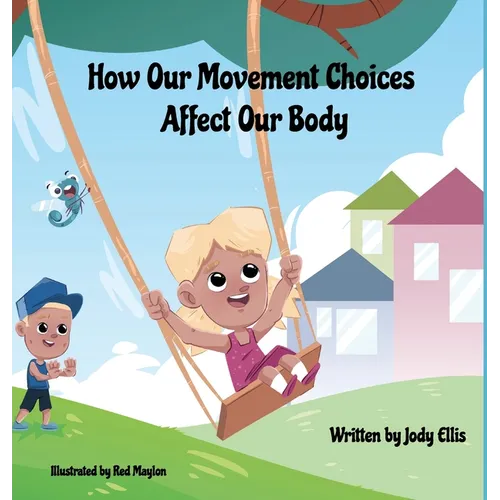 How Our Movement Choices Affect Our Body - Hardcover