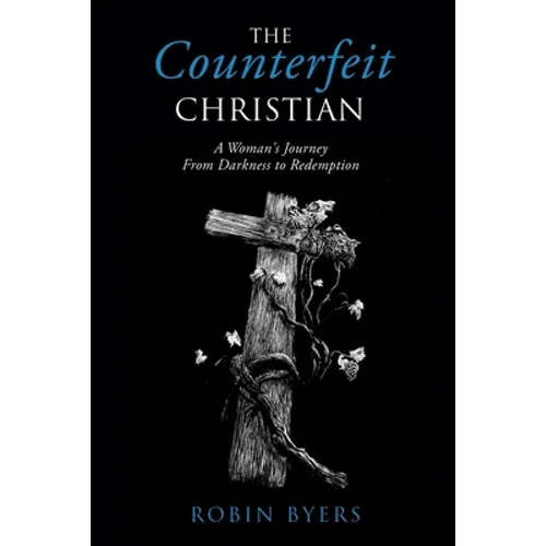 The Counterfeit Christian: A Woman's Journey From Darkness to Redemption - Paperback