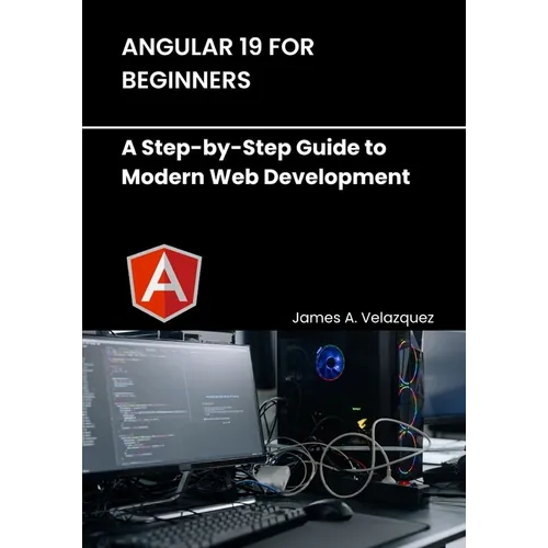 Angular 19 for Beginners: A Step-by-Step Guide to Modern Web Development - Paperback
