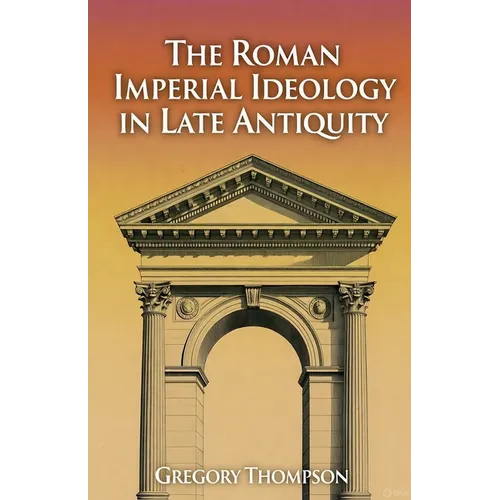 The Roman Imperial Ideology in Late Antiquity - Paperback