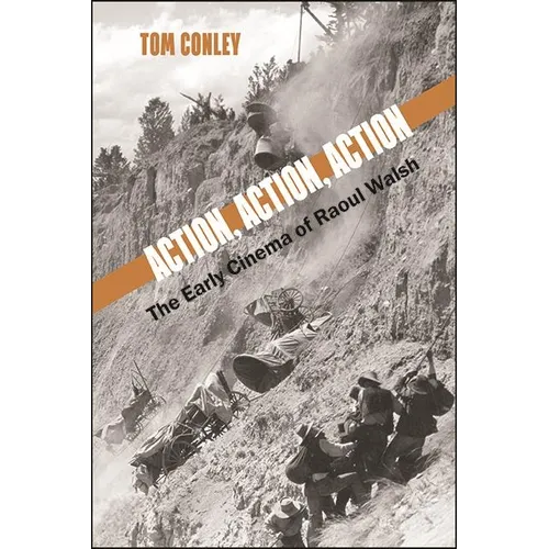Action, Action, Action: The Early Cinema of Raoul Walsh - Hardcover