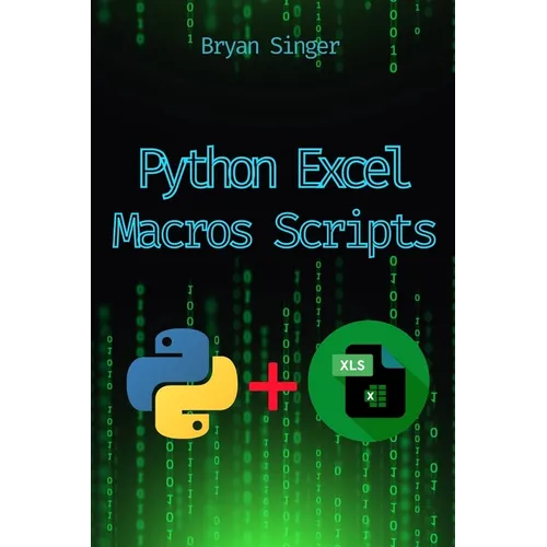 Python Excel Macros Scripts: Revolutionize Your Excel with Python-Powered Macros - Paperback