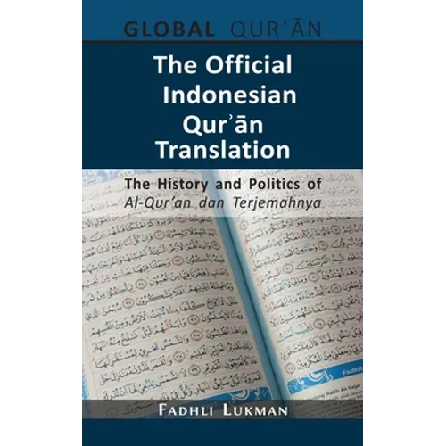 The Official Indonesian Qurʾān Translation: The History and Politics of Al-Qur'an dan Terjemahnya - Hardcover