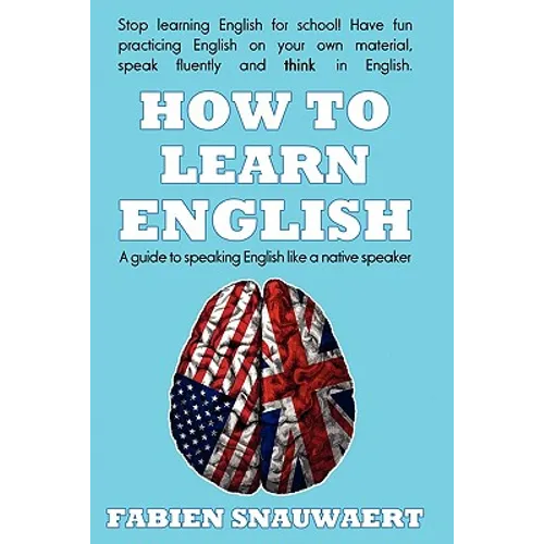 How to Learn English: A Guide to Speaking English Like a Native Speaker - Paperback