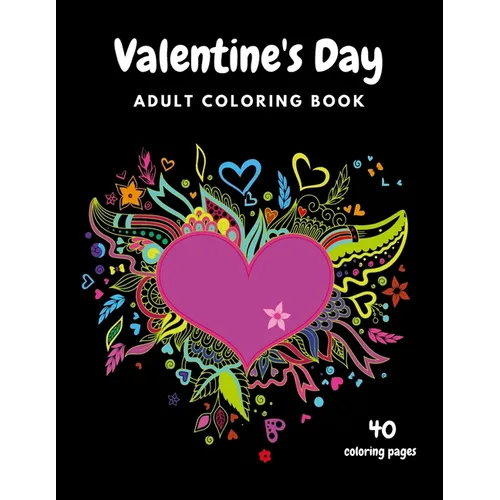 Valentine's Day Adult Coloring Book: 40 Coloring Pages, Mandala, Flowers Romantic, Beautiful and Fun Valentine's Day Designs for Stress and Relaxation - Paperback