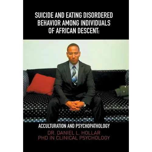 Suicide and Eating Disordered Behavior Among Individuals of African Descent: Acculturation and Psychopathology - Hardcover