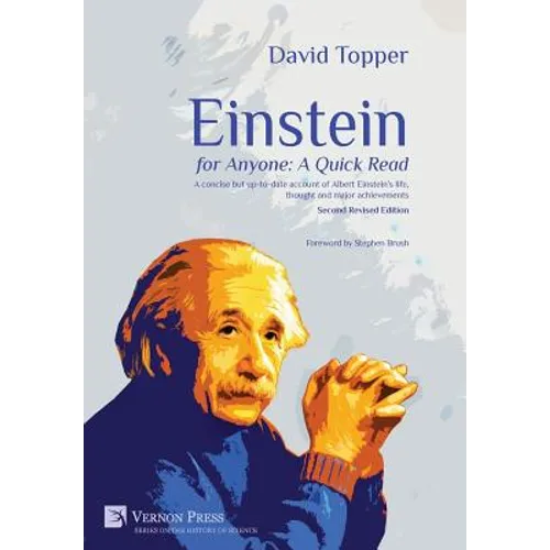Einstein for Anyone: A Quick Read - Second Revised Edition: A Concise But Up-To-Date Account of Albert Einstein's Life, Thought and Major Achievements