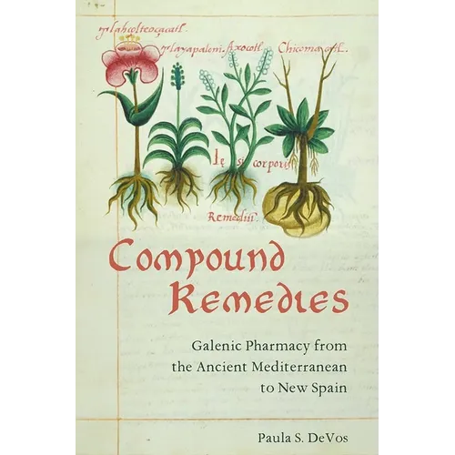 Compound Remedies: Galenic Pharmacy from the Ancient Mediterranean to New Spain - Paperback
