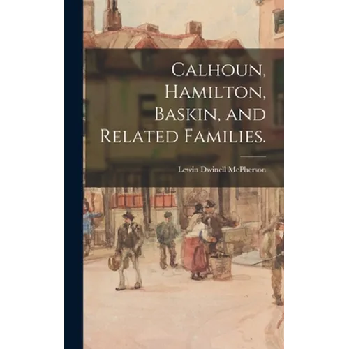Calhoun, Hamilton, Baskin, and Related Families. - Hardcover