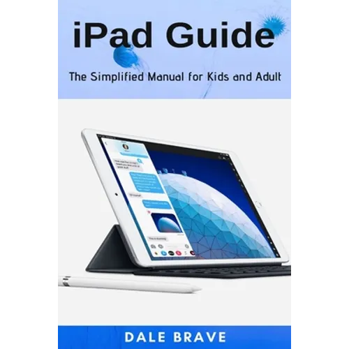 iPad Guide: The Simplified Manual for Kids and Adult - Paperback