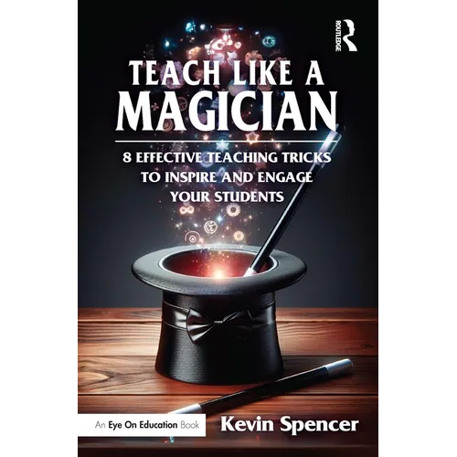 Teach Like a Magician: 8 Effective Teaching Tricks to Inspire and Engage Your Students - Paperback