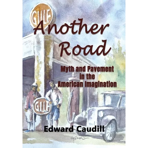Another Road: Myth and Pavement in the American Imagination - Hardcover