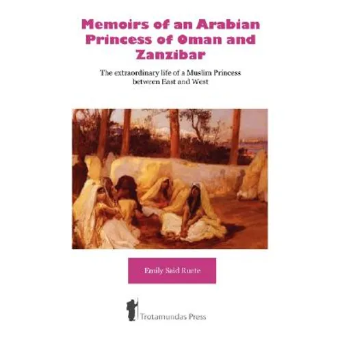 Memoirs of an Arabian Princess of Oman and Zanzibar - The Extraordinary Life of a Muslim Princess Between East and West - Paperback