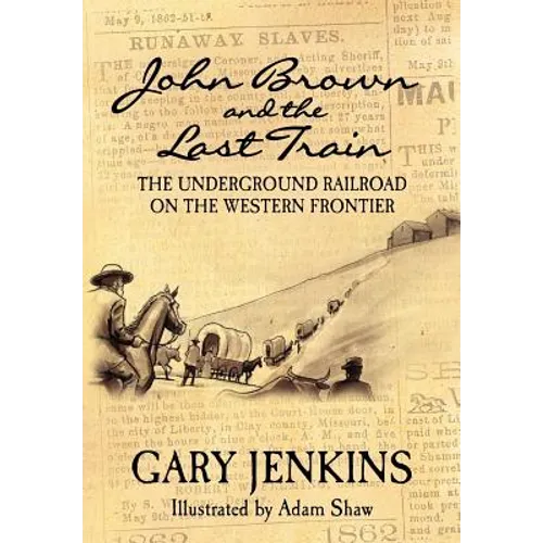 John Brown and the Last Train: The Underground Railroad on the Western Frontier - Paperback