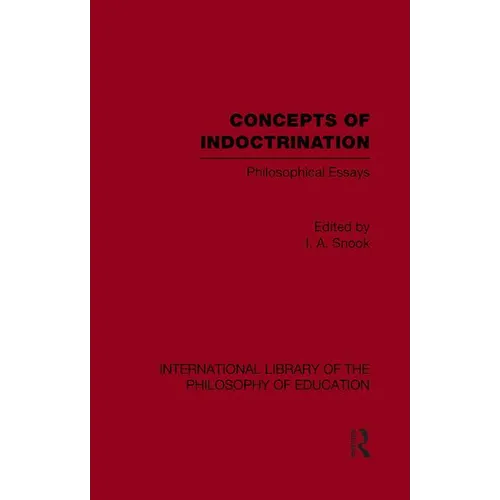 Concepts of Indoctrination (International Library of the Philosophy of Education Volume 20): Philosophical Essays - Paperback