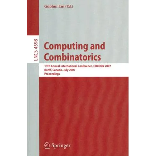 Computing and Combinatorics: 13th Annual International Conference, Cocoon 2007, Banff, Canada, July 16-19, 2007, Proceedings - Paperback