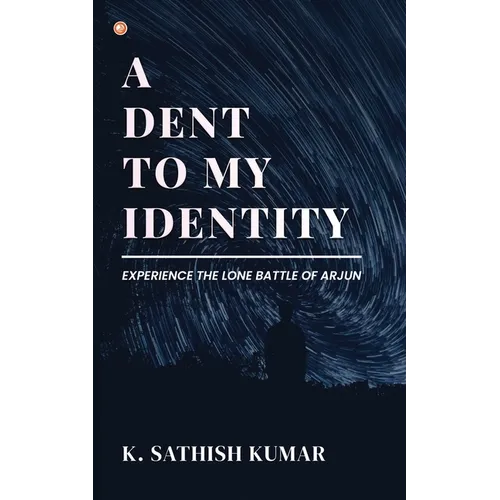 A Dent To My Identity: Experience The Lone Battle Of Arjun - Paperback