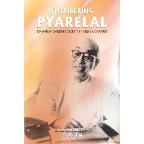 Remembering Pyarelal: Mahatma Gandhi's Secretary and Biographer - Paperback