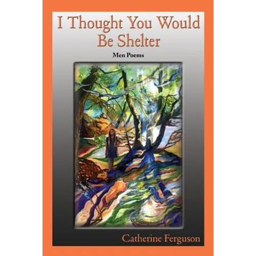 I Thought You Would Be Shelter: Men Poems - Paperback