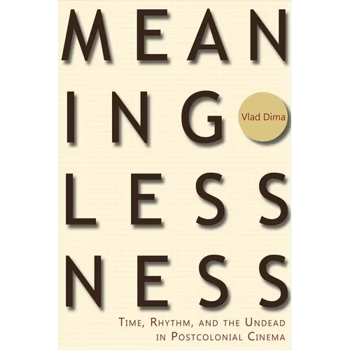 Meaninglessness: Time, Rhythm, and the Undead in Postcolonial Cinema - Paperback