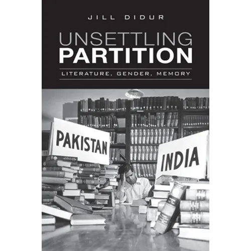 Unsettling Partition: Literature, Gender, Memory - Paperback