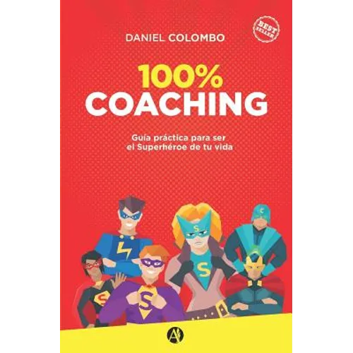 100% coaching: Guía práctica para ser el Superhéroe de tu vida - Paperback