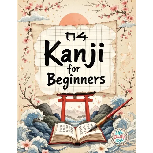 Kanji for Beginners: A Step-by-Step N4 Writing Practice Workbook with Essential JLPT Vocabulary, Genkouyoushi Pages, and Kanji Mnemonics for Adults, a - Paperback