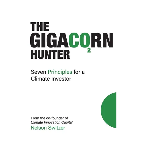 The Gigacorn Hunter: Seven Principles for a Climate Investor - The 
