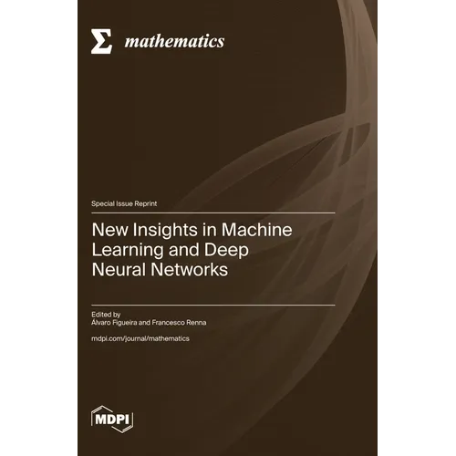 New Insights in Machine Learning and Deep Neural Networks - Hardcover