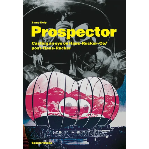 Zamp Kelp: Prospector: Casting an Eye on Haus-Rucker-Co/Post-Haus-Rucker - Paperback