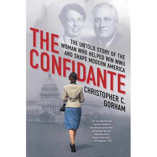 The Confidante: The Untold Story of the Woman Who Helped Win WWII and Shape Modern America