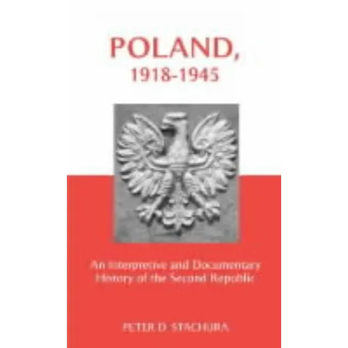 Poland, 1918-1945: An Interpretive and Documentary History of the Second Republic - Paperback