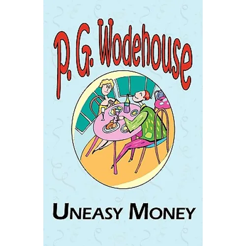 Uneasy Money - From the Manor Wodehouse Collection, a Selection from the Early Works of P. G. Wodehouse - Paperback